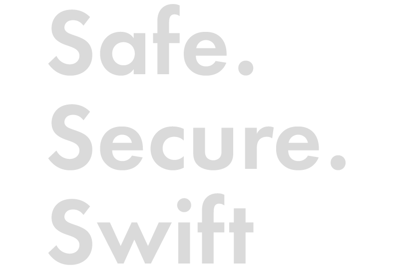 Safe. Secure. Swift